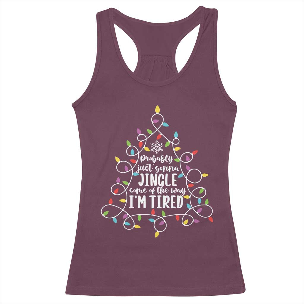 Probably Just Gonna Jingle Some Of The Way I'm Tired Christmas Racerback Tank Top Xmas Light TS11 Maroon Print Your Wear