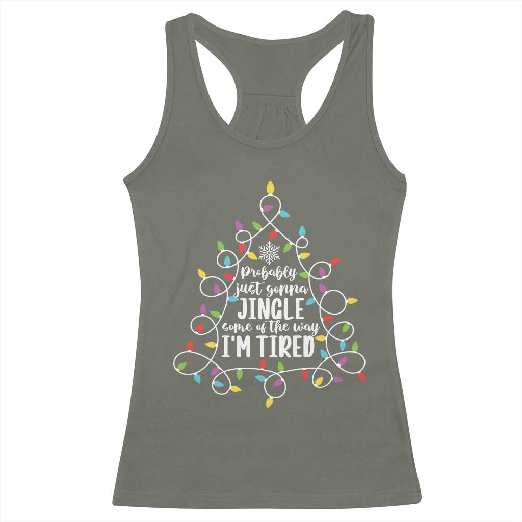 Probably Just Gonna Jingle Some Of The Way I'm Tired Christmas Racerback Tank Top Xmas Light TS11 Military Green Print Your Wear