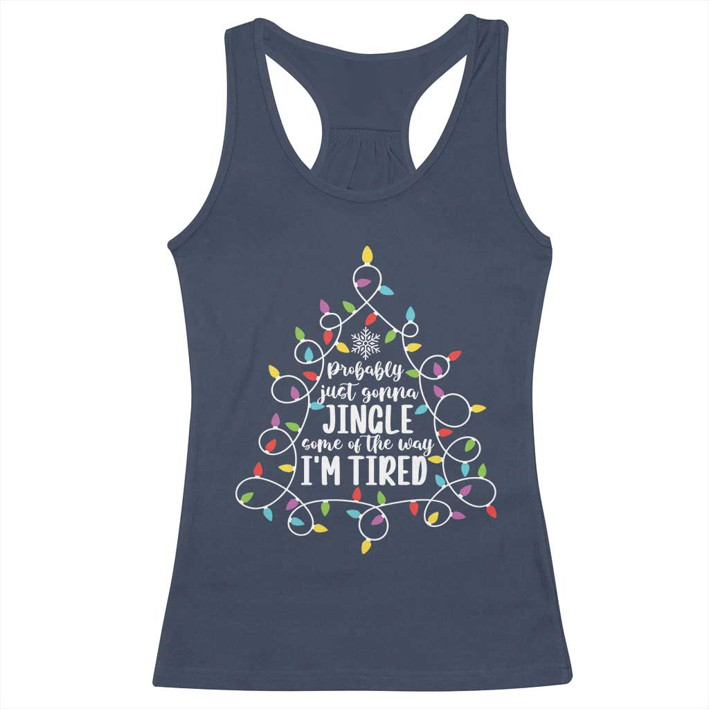 Probably Just Gonna Jingle Some Of The Way I'm Tired Christmas Racerback Tank Top Xmas Light TS11 Navy Print Your Wear