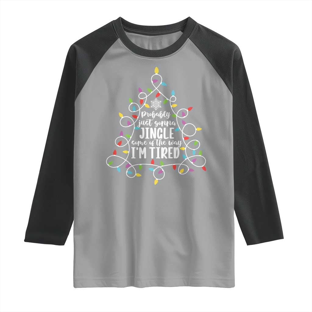 Probably Just Gonna Jingle Some Of The Way I'm Tired Christmas Raglan Shirt Xmas Light TS11 Sport Gray Black Print Your Wear