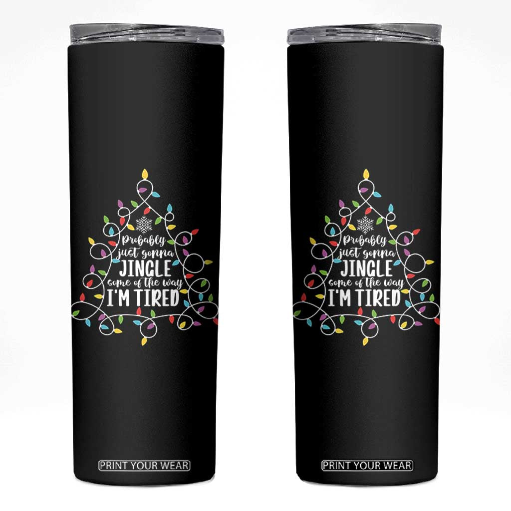 Probably Just Gonna Jingle Some Of The Way I'm Tired Christmas Skinny Tumbler Xmas Light TS11 Black Print Your Wear
