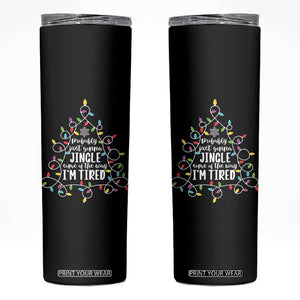 Probably Just Gonna Jingle Some Of The Way I'm Tired Christmas Skinny Tumbler Xmas Light TS11 Black Print Your Wear
