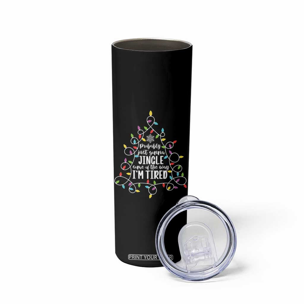 Probably Just Gonna Jingle Some Of The Way I'm Tired Christmas Skinny Tumbler Xmas Light TS11 Print Your Wear