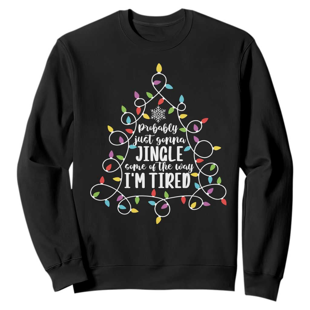 Probably Just Gonna Jingle Some Of The Way I'm Tired Christmas Sweatshirt Xmas Light TS11 Black Print Your Wear
