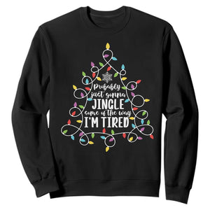 Probably Just Gonna Jingle Some Of The Way I'm Tired Christmas Sweatshirt Xmas Light TS11 Black Print Your Wear