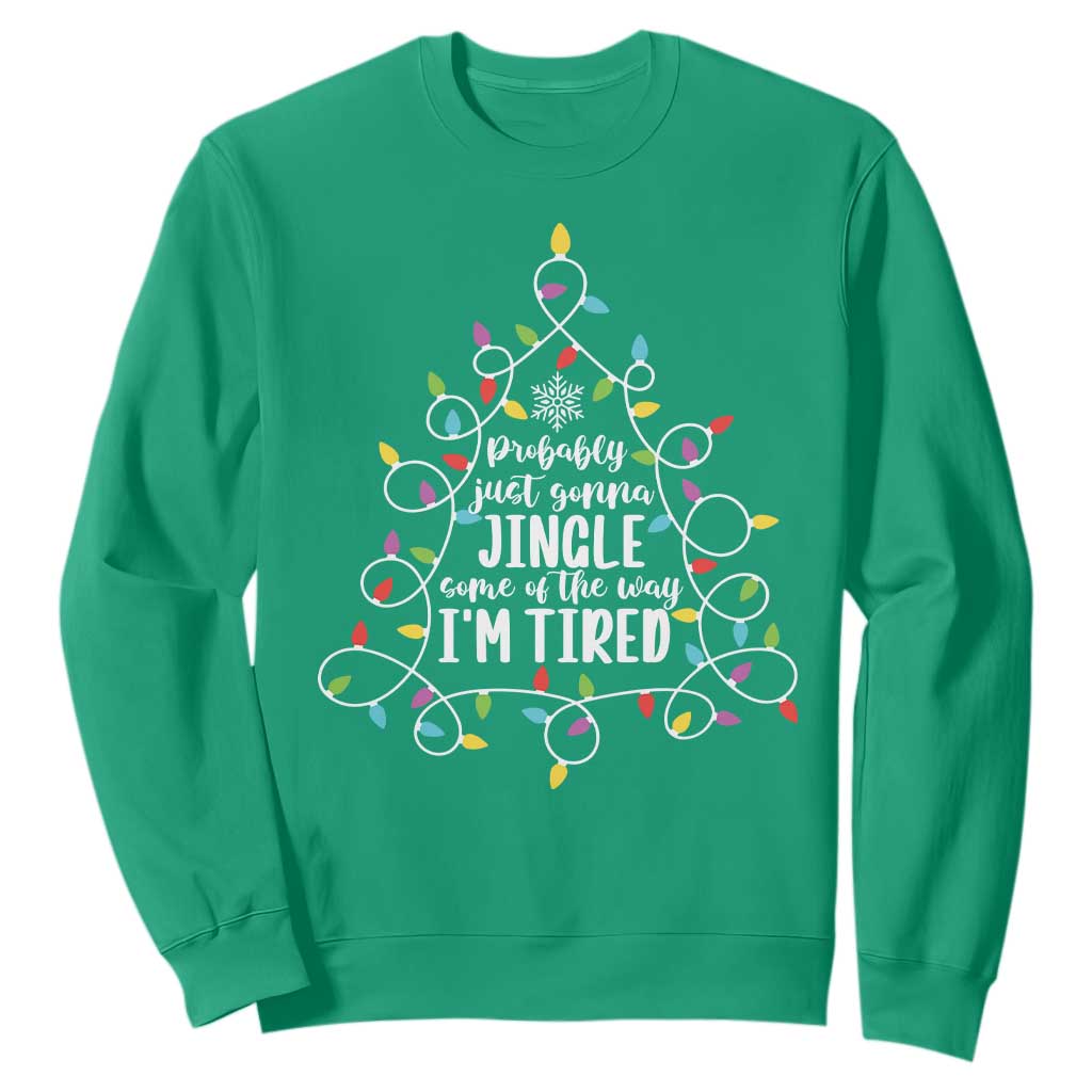 Probably Just Gonna Jingle Some Of The Way I'm Tired Christmas Sweatshirt Xmas Light TS11 Irish Green Print Your Wear