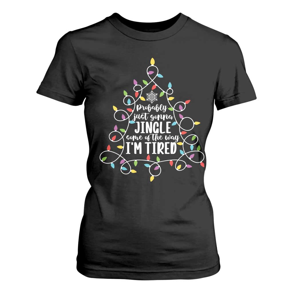 Probably Just Gonna Jingle Some Of The Way I'm Tired Christmas T Shirt For Women Xmas Light TS11 Black Print Your Wear