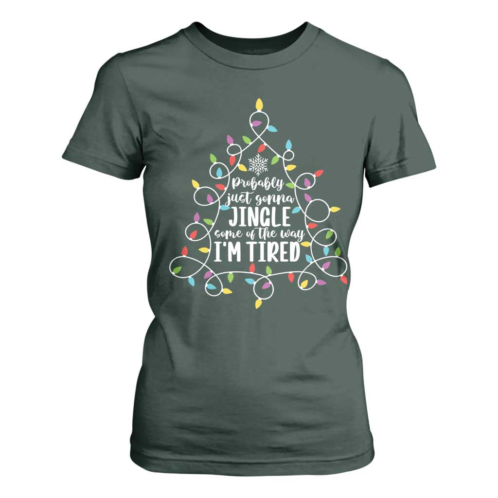 Probably Just Gonna Jingle Some Of The Way I'm Tired Christmas T Shirt For Women Xmas Light TS11 Dark Forest Green Print Your Wear