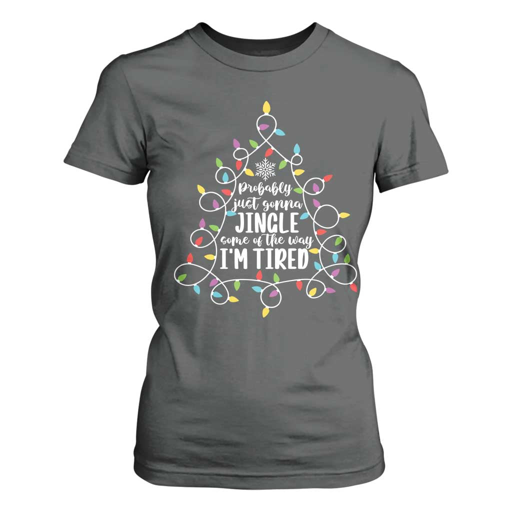 Probably Just Gonna Jingle Some Of The Way I'm Tired Christmas T Shirt For Women Xmas Light TS11 Dark Heather Print Your Wear