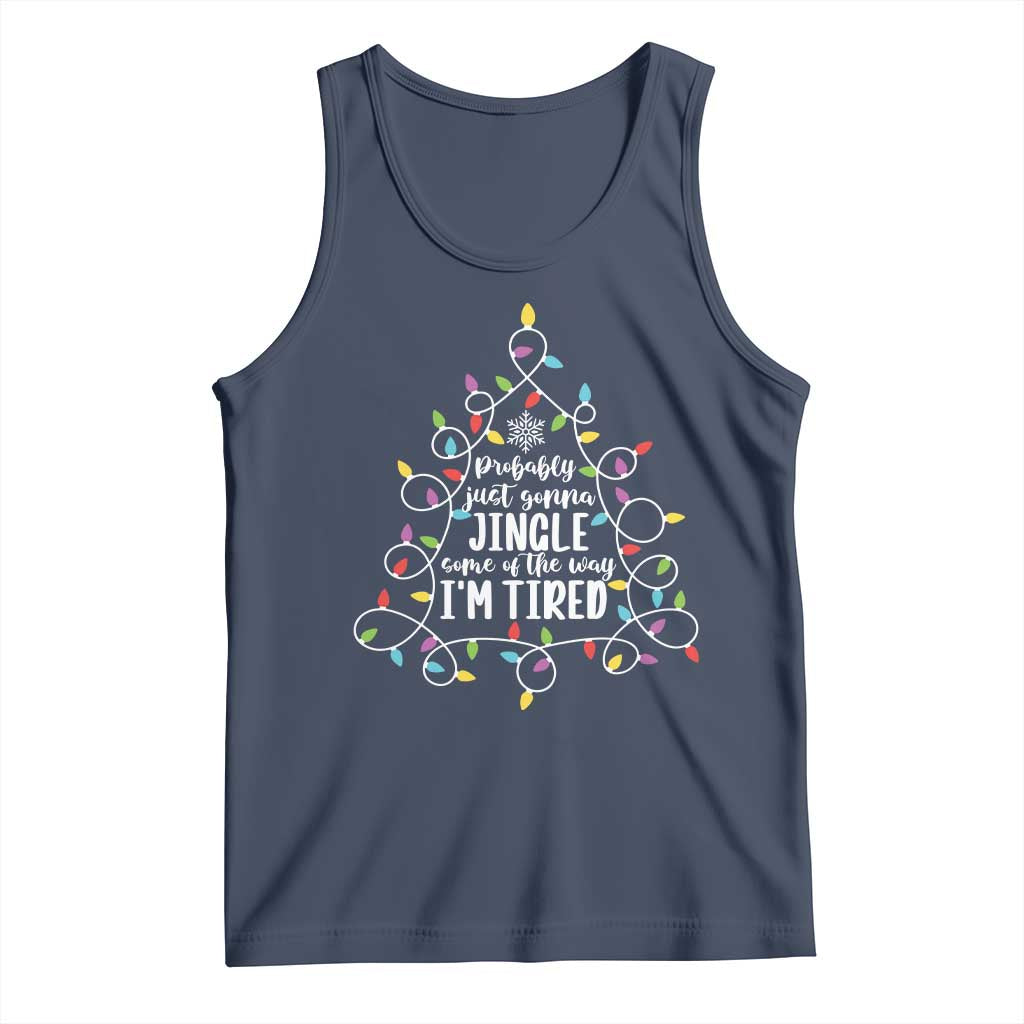 Probably Just Gonna Jingle Some Of The Way I'm Tired Christmas Tank Top Xmas Light TS11 Navy Print Your Wear