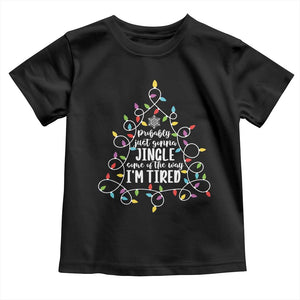 Probably Just Gonna Jingle Some Of The Way I'm Tired Christmas Toddler T Shirt Xmas Light TS11 Black Print Your Wear