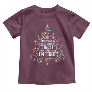 Probably Just Gonna Jingle Some Of The Way I'm Tired Christmas Toddler T Shirt Xmas Light TS11 Maroon Print Your Wear