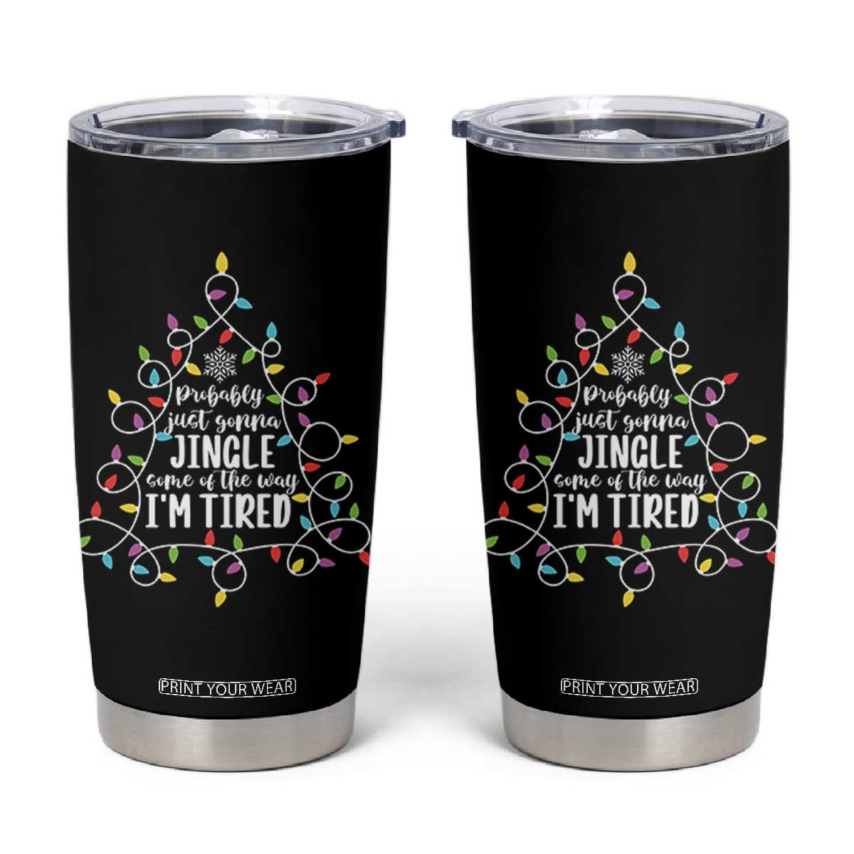 Probably Just Gonna Jingle Some Of The Way I'm Tired Christmas Tumbler Cup Xmas Light - Print Your Wear