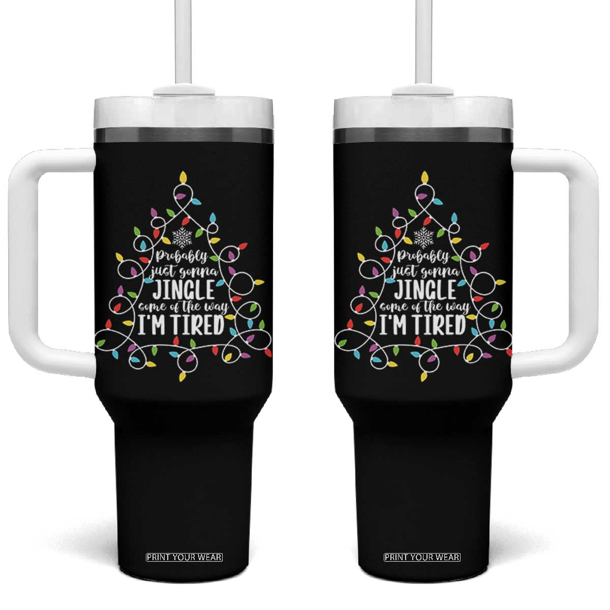 Probably Just Gonna Jingle Some Of The Way I'm Tired Christmas Tumbler With Handle Xmas Light - Print Your Wear