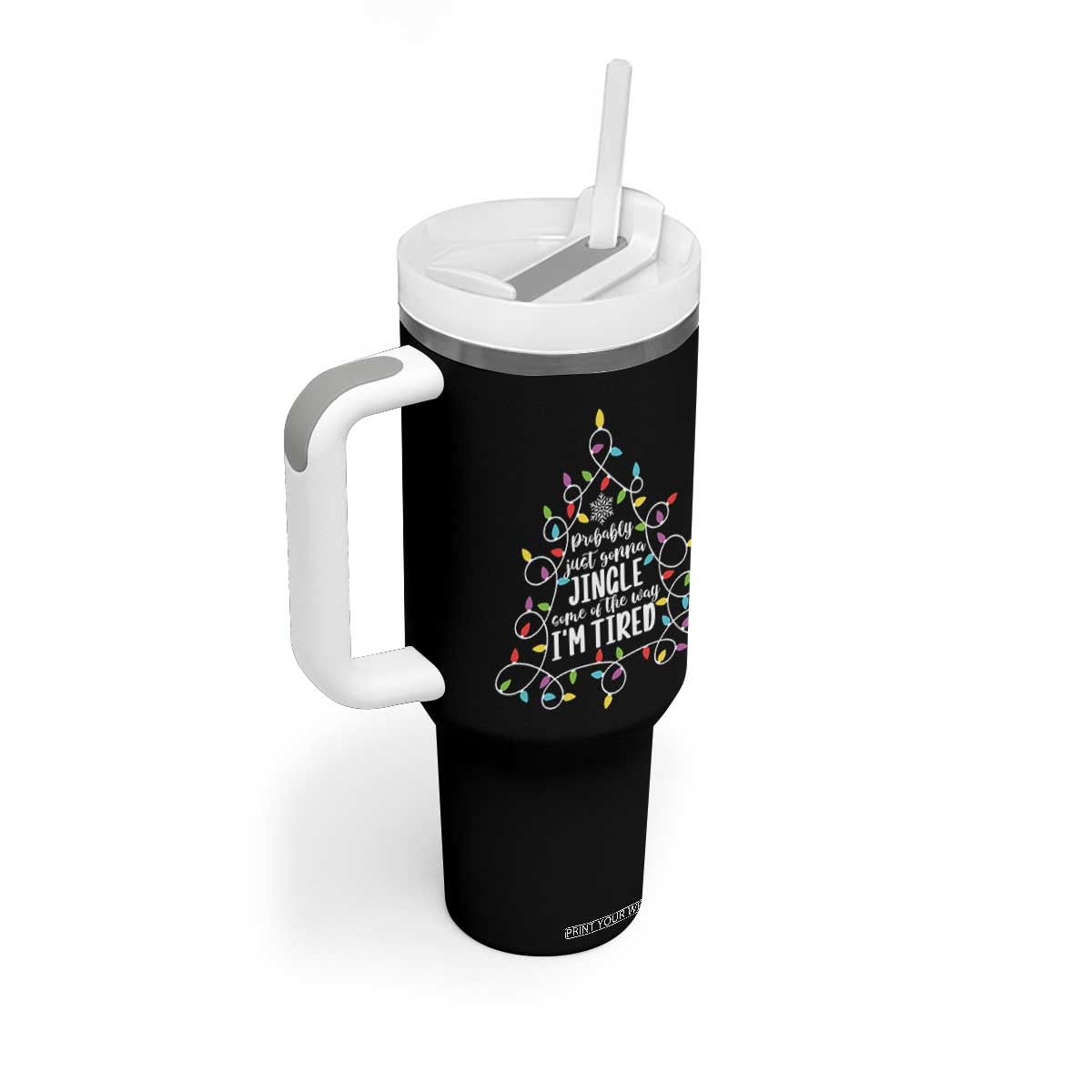 Probably Just Gonna Jingle Some Of The Way I'm Tired Christmas Tumbler With Handle Xmas Light - Print Your Wear