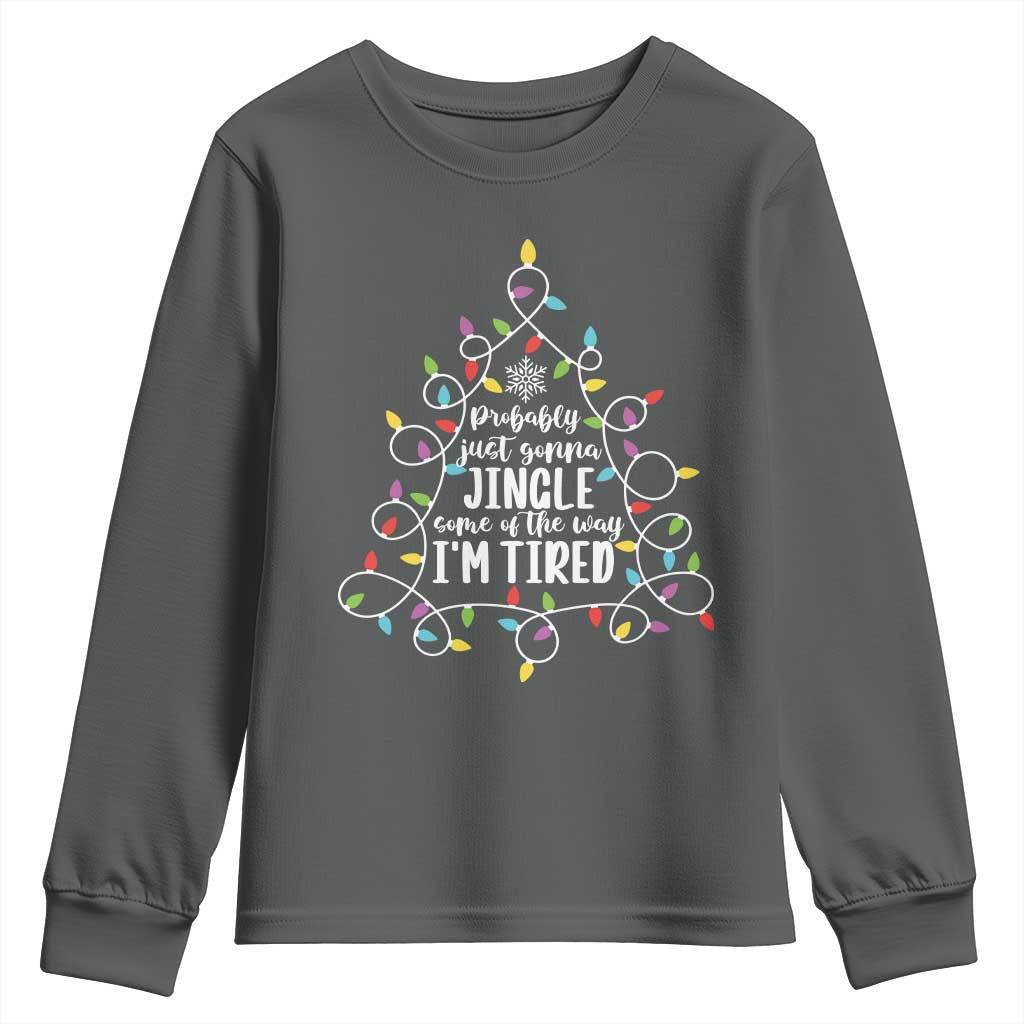 Probably Just Gonna Jingle Some Of The Way I'm Tired Christmas Youth Sweatshirt Xmas Light TS11 Dark Heather Print Your Wear