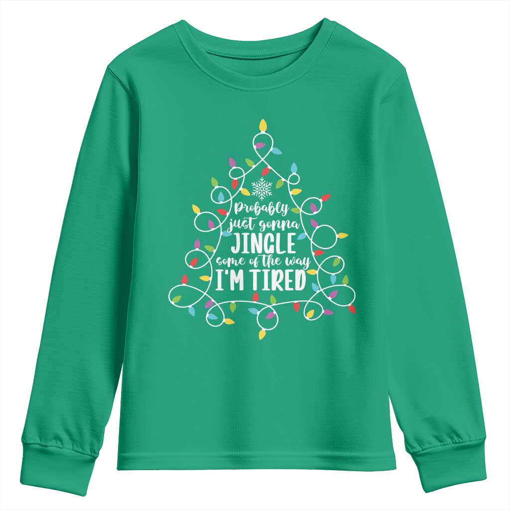 Probably Just Gonna Jingle Some Of The Way I'm Tired Christmas Youth Sweatshirt Xmas Light TS11 Irish Green Print Your Wear