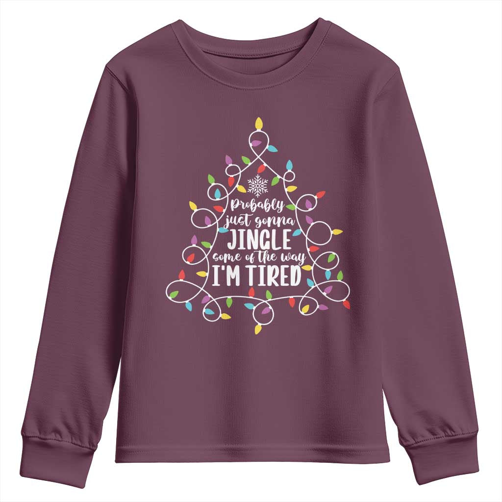 Probably Just Gonna Jingle Some Of The Way I'm Tired Christmas Youth Sweatshirt Xmas Light TS11 Maroon Print Your Wear