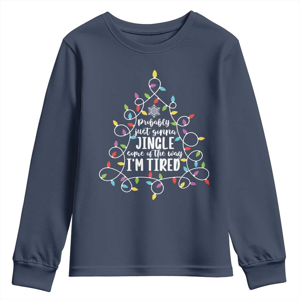 Probably Just Gonna Jingle Some Of The Way I'm Tired Christmas Youth Sweatshirt Xmas Light TS11 Navy Print Your Wear