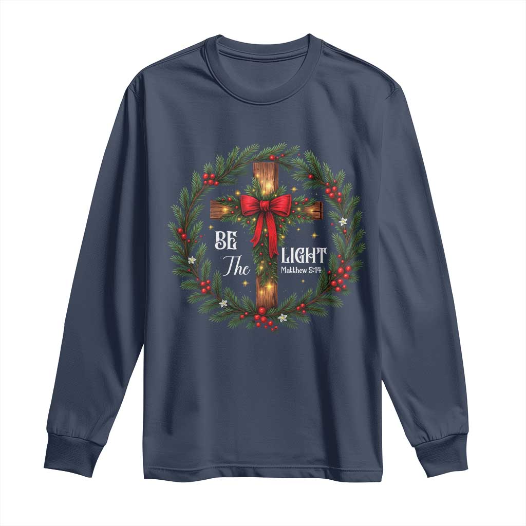 Christmas Be The Light Long Sleeve Shirt Christian Xmas Holiday Wreath Cross TS11 Navy Print Your Wear