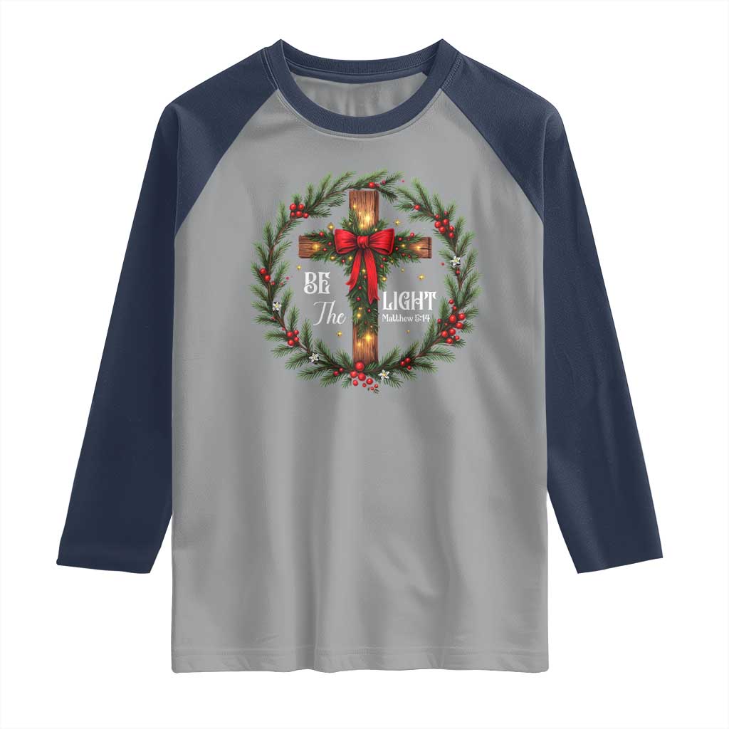 Christmas Be The Light Raglan Shirt Christian Xmas Holiday Wreath Cross TS11 Sport Gray Navy Print Your Wear
