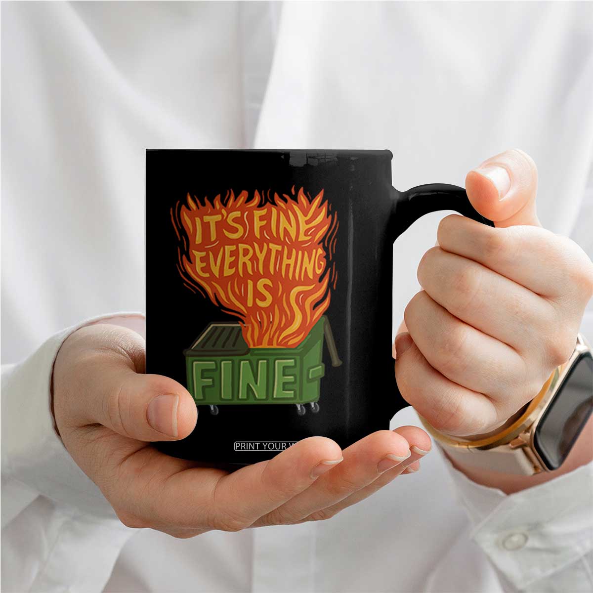 Funny Dumpster Fire Coffee Mug Its Fine Everything Is Fine Chaos TS11 Print Your Wear