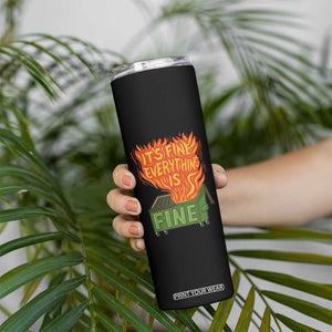 Funny Dumpster Fire Skinny Tumbler Its Fine Everything Is Fine Chaos TS11 Print Your Wear