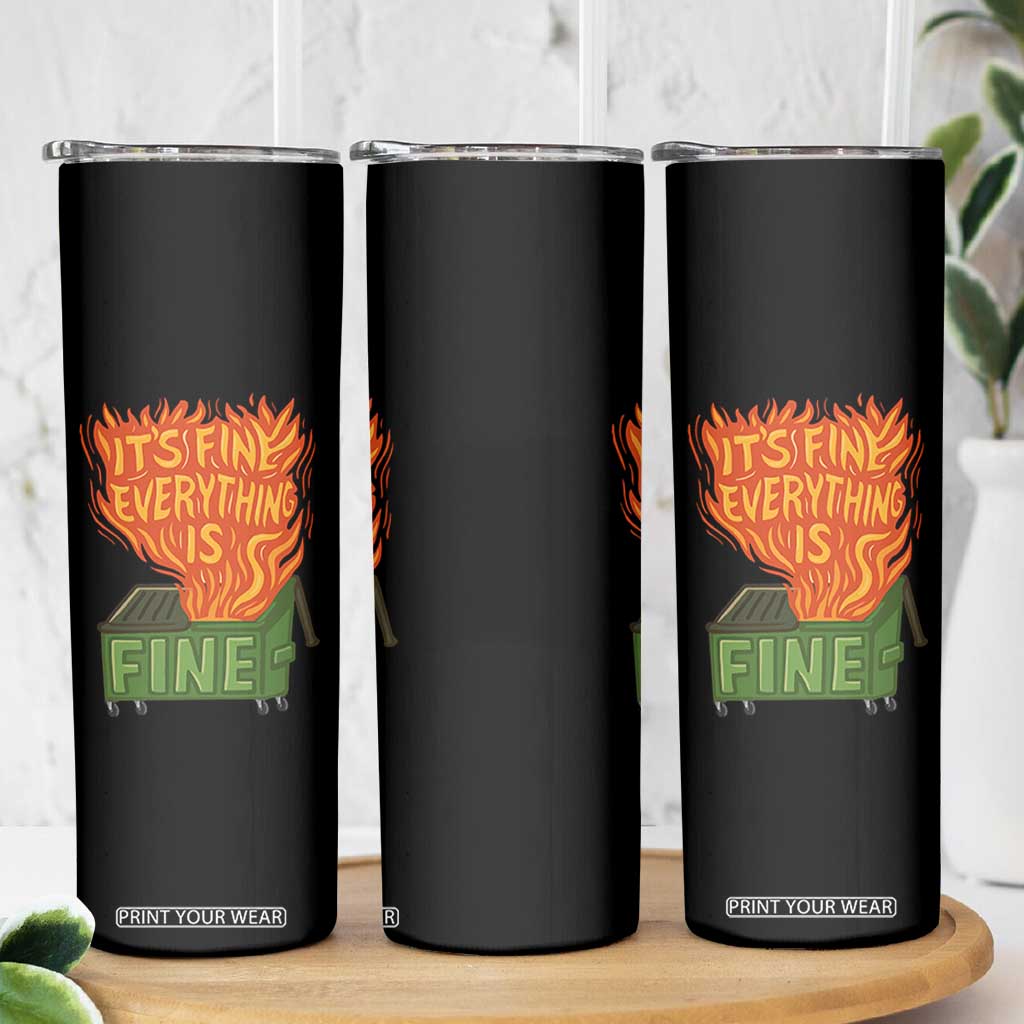 Funny Dumpster Fire Skinny Tumbler Its Fine Everything Is Fine Chaos TS11 Print Your Wear