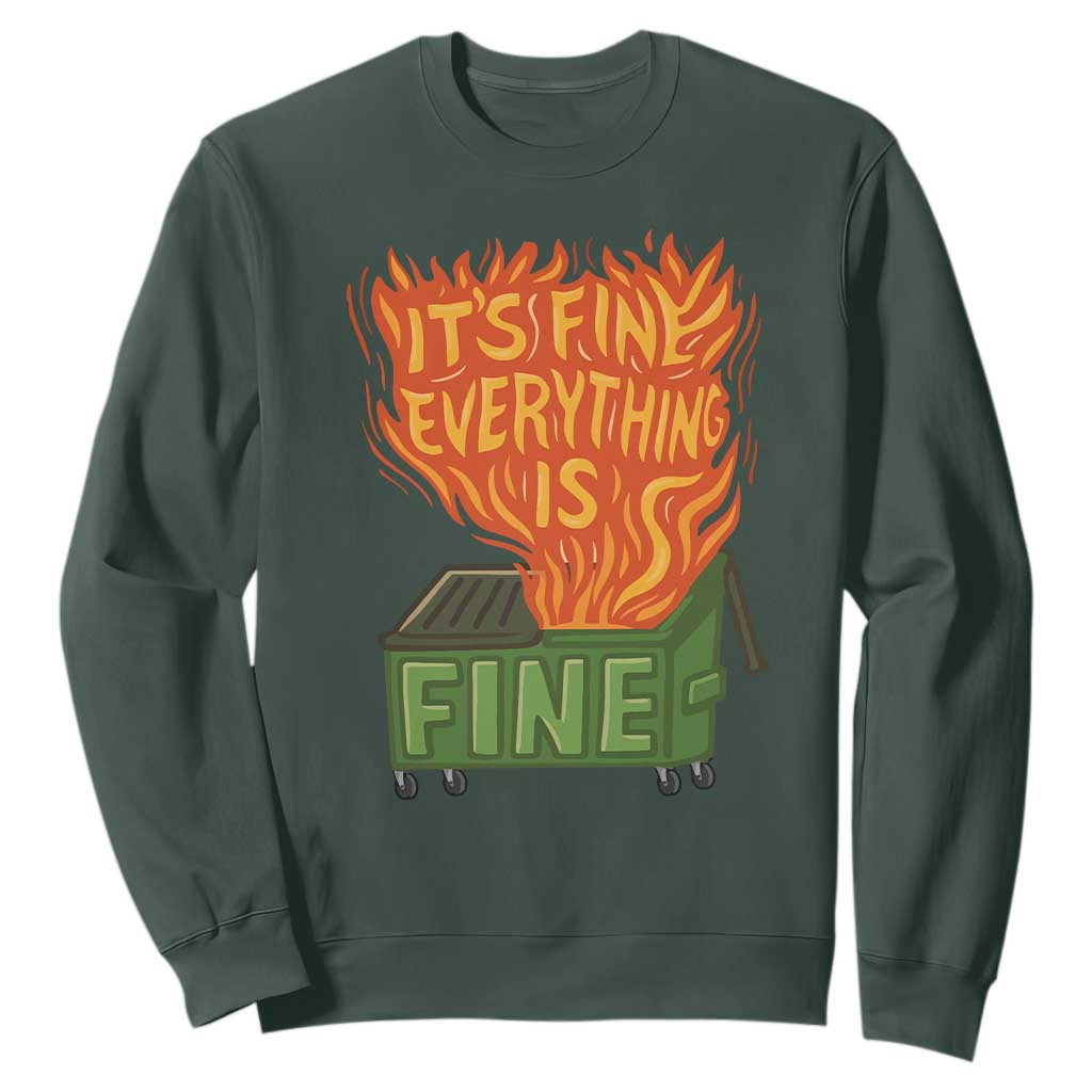 Funny Dumpster Fire Sweatshirt Its Fine Everything Is Fine Chaos TS11 Dark Forest Green Print Your Wear
