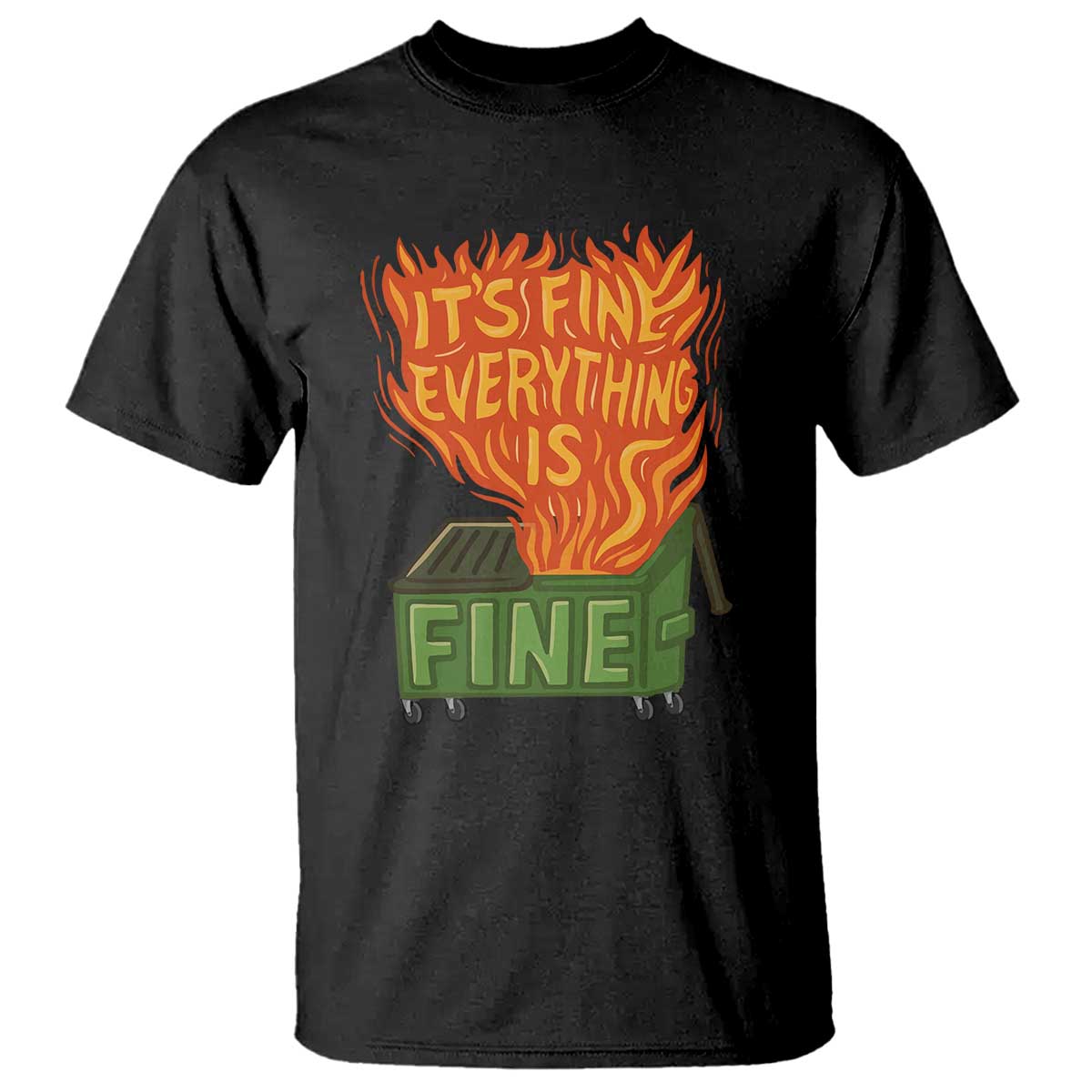 Funny Dumpster Fire T Shirt Its Fine Everything Is Fine Chaos TS11 Black Print Your Wear