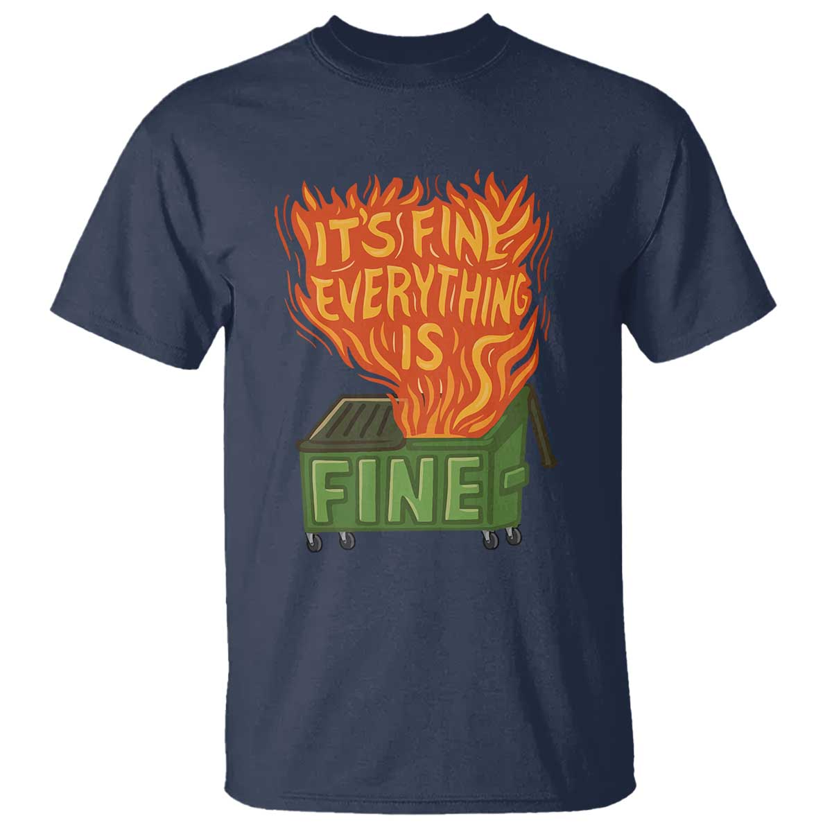 Funny Dumpster Fire T Shirt Its Fine Everything Is Fine Chaos TS11 Navy Print Your Wear