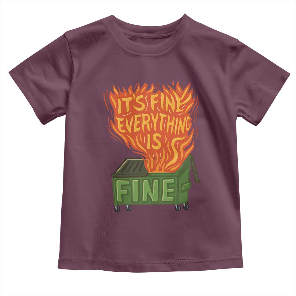 Funny Dumpster Fire Toddler T Shirt Its Fine Everything Is Fine Chaos TS11 Maroon Print Your Wear