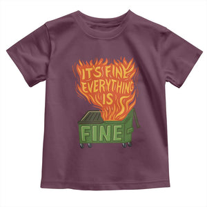 Funny Dumpster Fire Toddler T Shirt Its Fine Everything Is Fine Chaos TS11 Maroon Print Your Wear