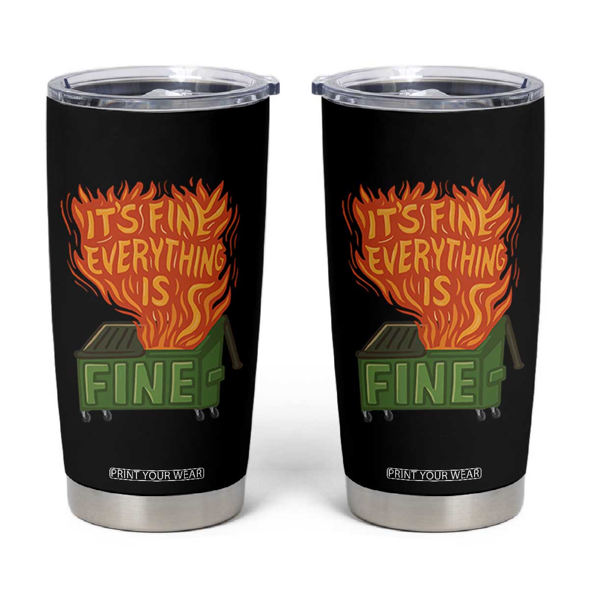Funny Dumpster Fire Tumbler Cup Its Fine Everything Is Fine Chaos TS11 Black Print Your Wear