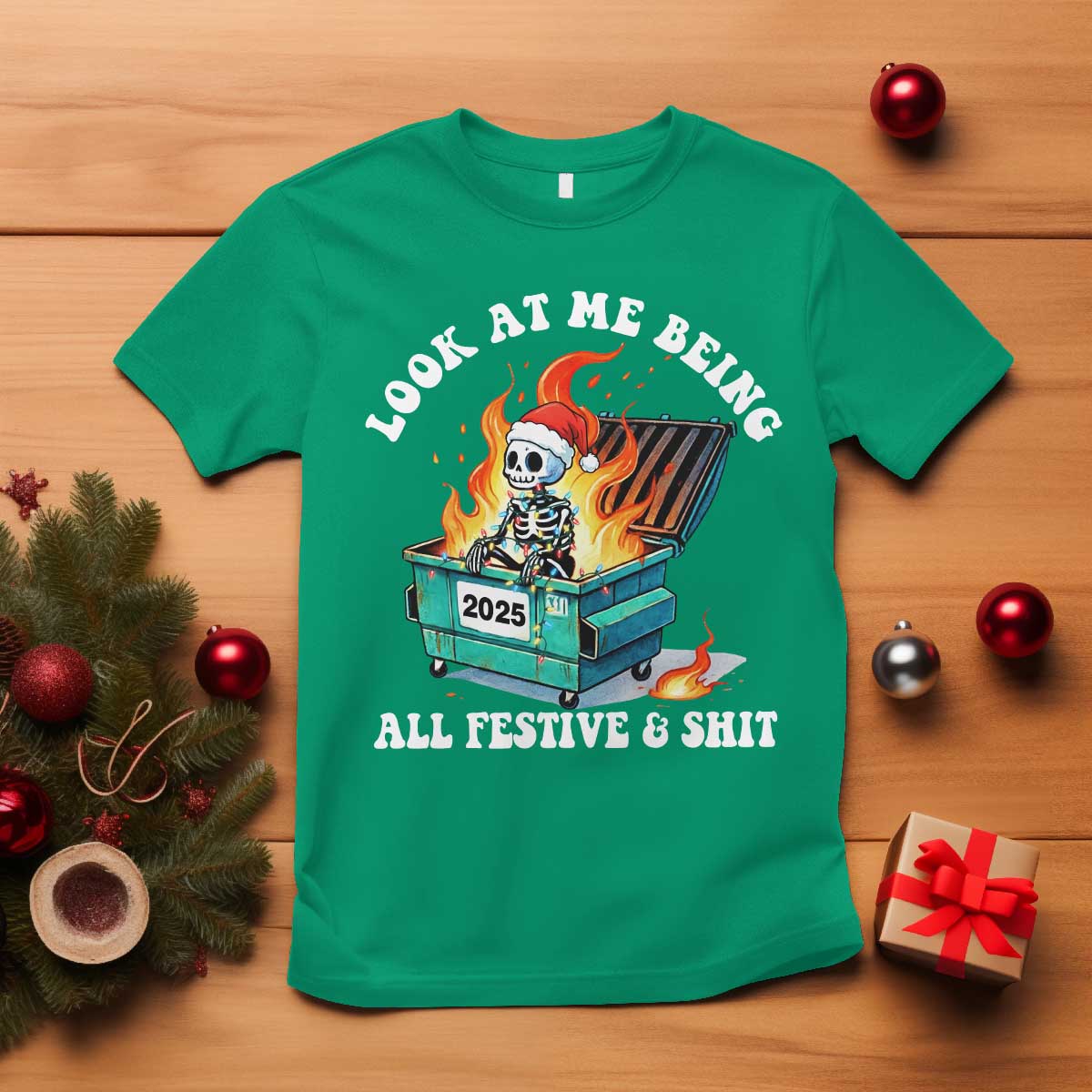 Funny Christmas Dumpster Fire Skeleton 2025 T Shirt Look At Me Being All Festive And Shit TS11 Irish Green Print Your Wear