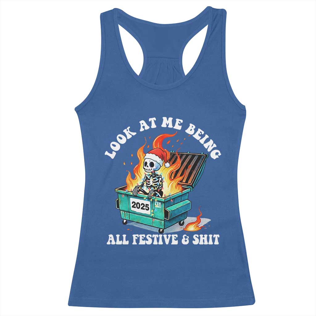 Funny Christmas Dumpster Fire Skeleton 2025 Racerback Tank Top Look At Me Being All Festive And Shit TS11 Royal Blue Print Your Wear