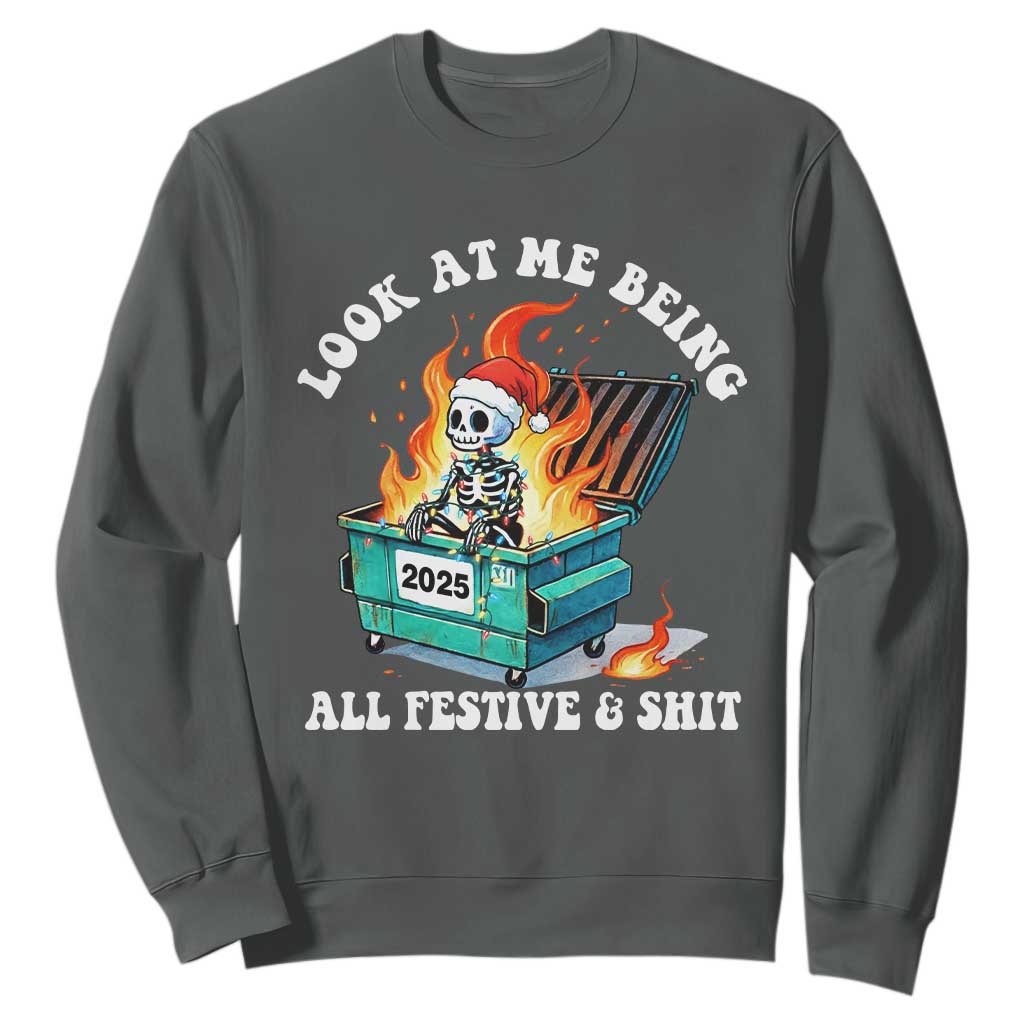 Funny Christmas Dumpster Fire Skeleton 2025 Sweatshirt Look At Me Being All Festive And Shit TS11 Dark Heather Print Your Wear