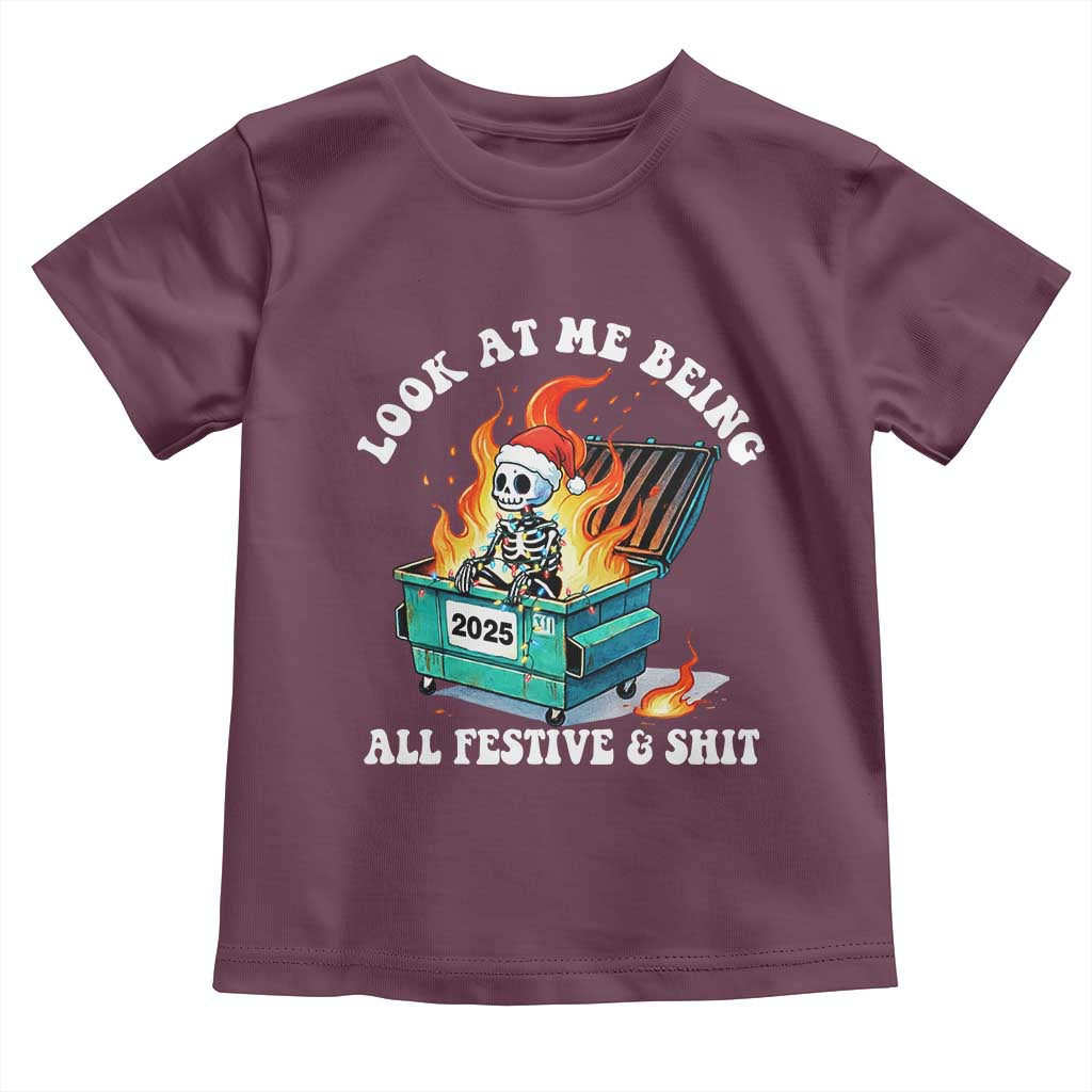 Funny Christmas Dumpster Fire Skeleton 2025 Toddler T Shirt Look At Me Being All Festive And Shit TS11 Maroon Print Your Wear