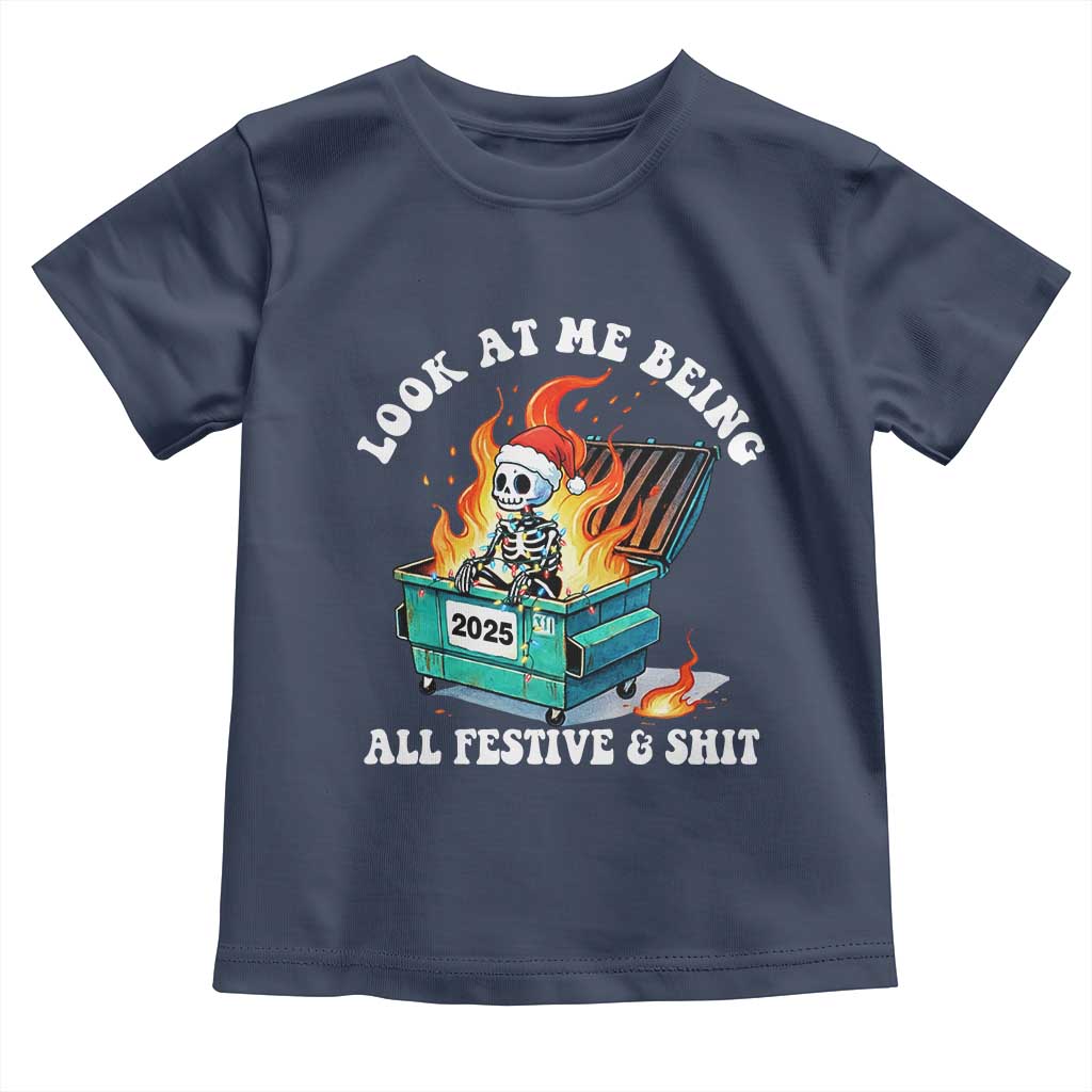 Funny Christmas Dumpster Fire Skeleton 2025 Toddler T Shirt Look At Me Being All Festive And Shit TS11 Navy Print Your Wear