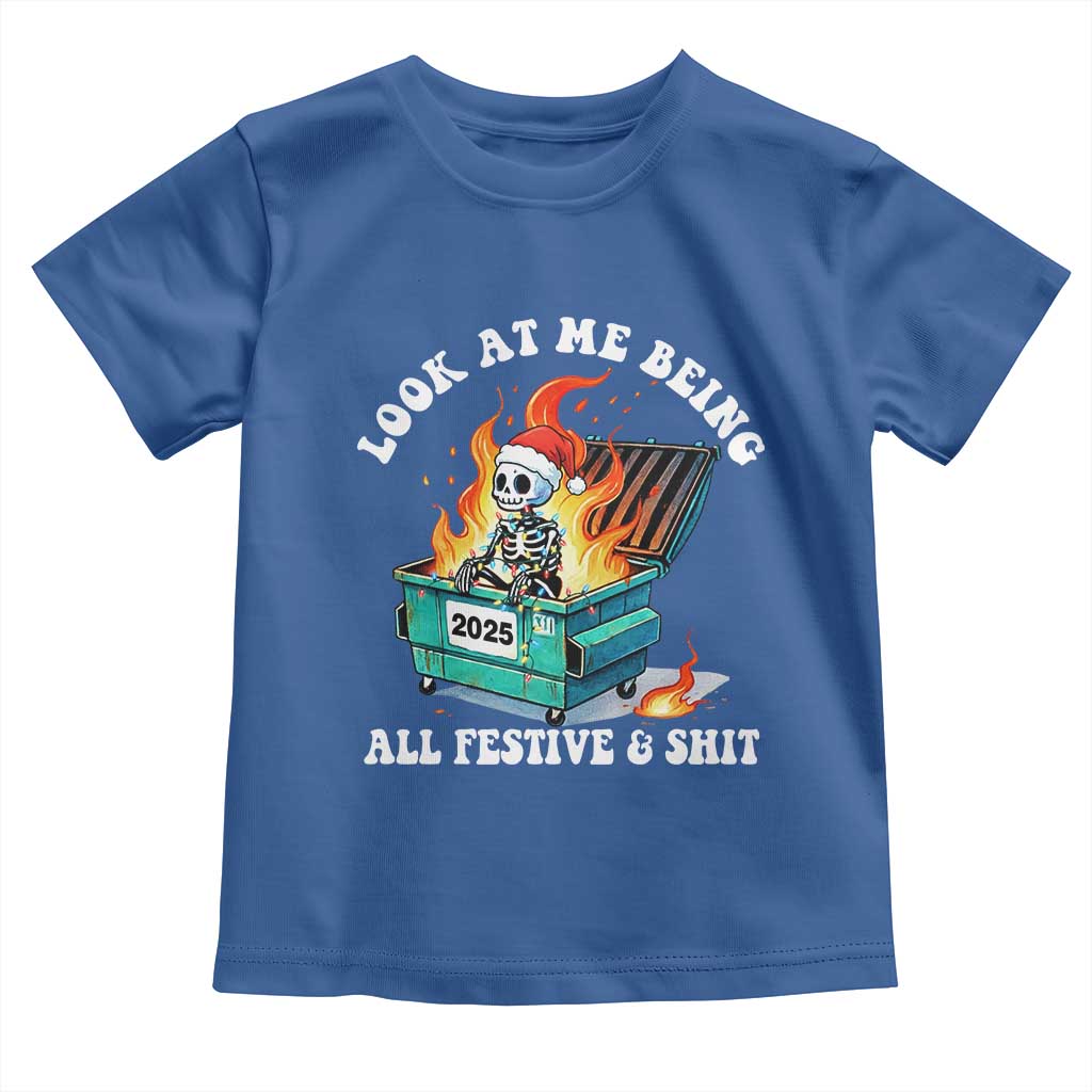 Funny Christmas Dumpster Fire Skeleton 2025 Toddler T Shirt Look At Me Being All Festive And Shit TS11 Royal Blue Print Your Wear