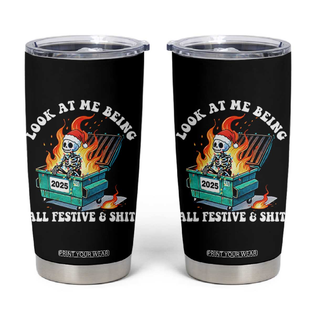 Funny Christmas Dumpster Fire Skeleton 2025 Tumbler Cup Look At Me Being All Festive And Shit TS11 Black Print Your Wear