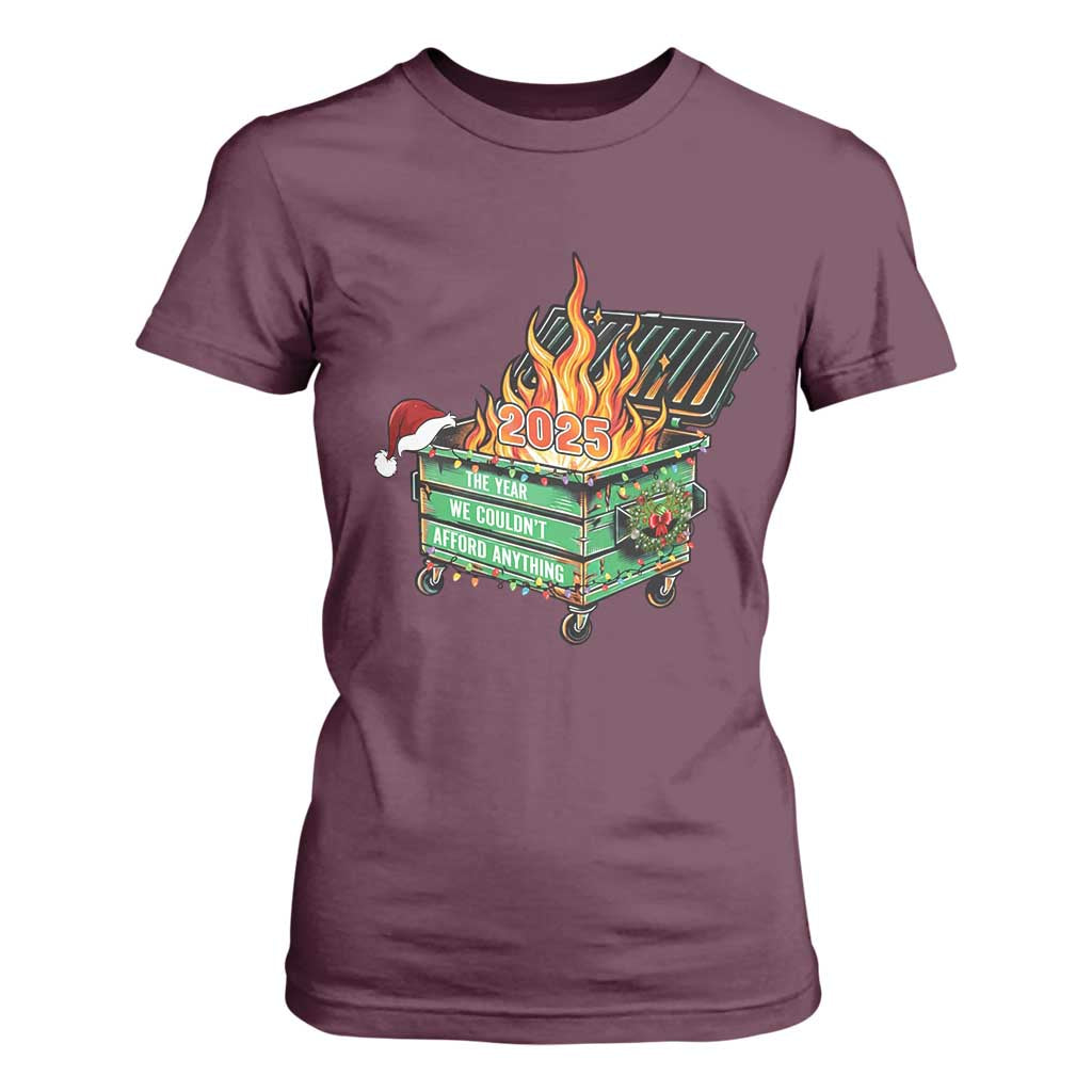 Funny Lil Dumpster Fire 2025 T Shirt For Women The Year We Couldnt Afford Anything TS11 Maroon Print Your Wear