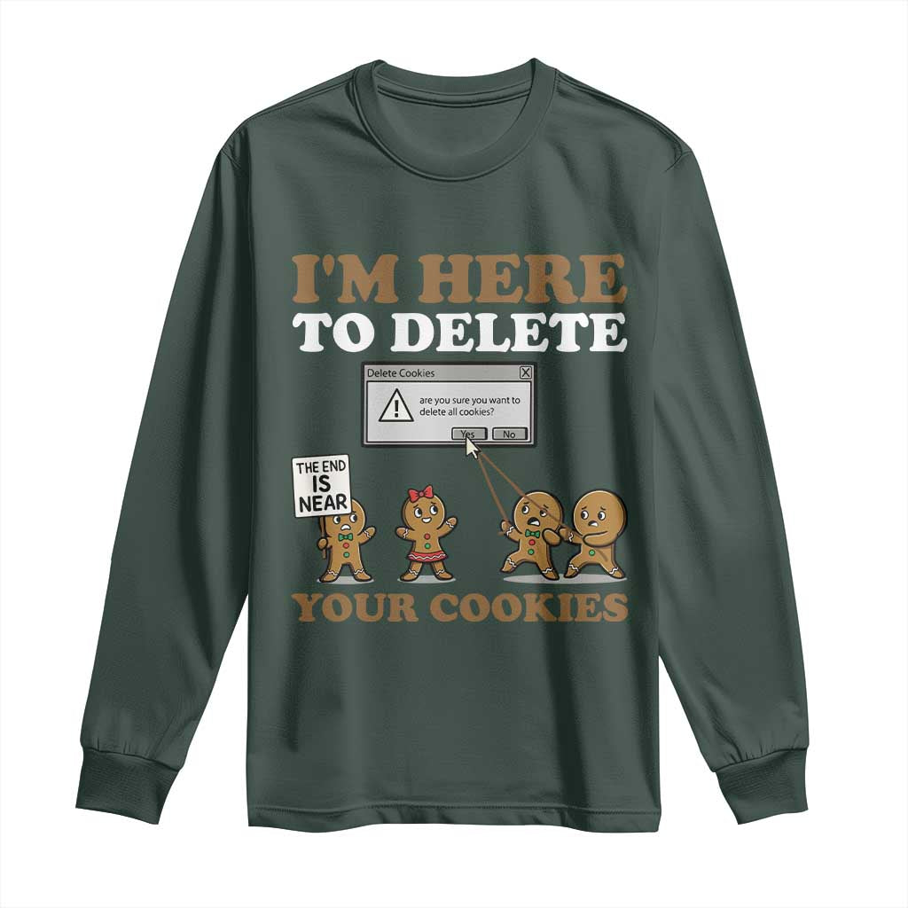 Funny Christmas I Am Here To Delete Your Cookie Long Sleeve Shirt Xmas Gingerbread Lover TS11 Dark Forest Green Print Your Wear