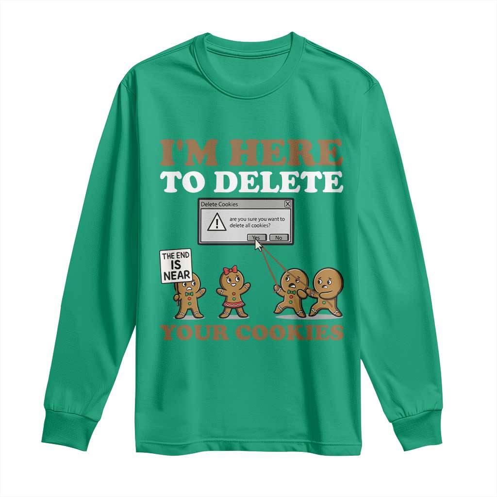 Funny Christmas I Am Here To Delete Your Cookie Long Sleeve Shirt Xmas Gingerbread Lover TS11 Irish Green Print Your Wear