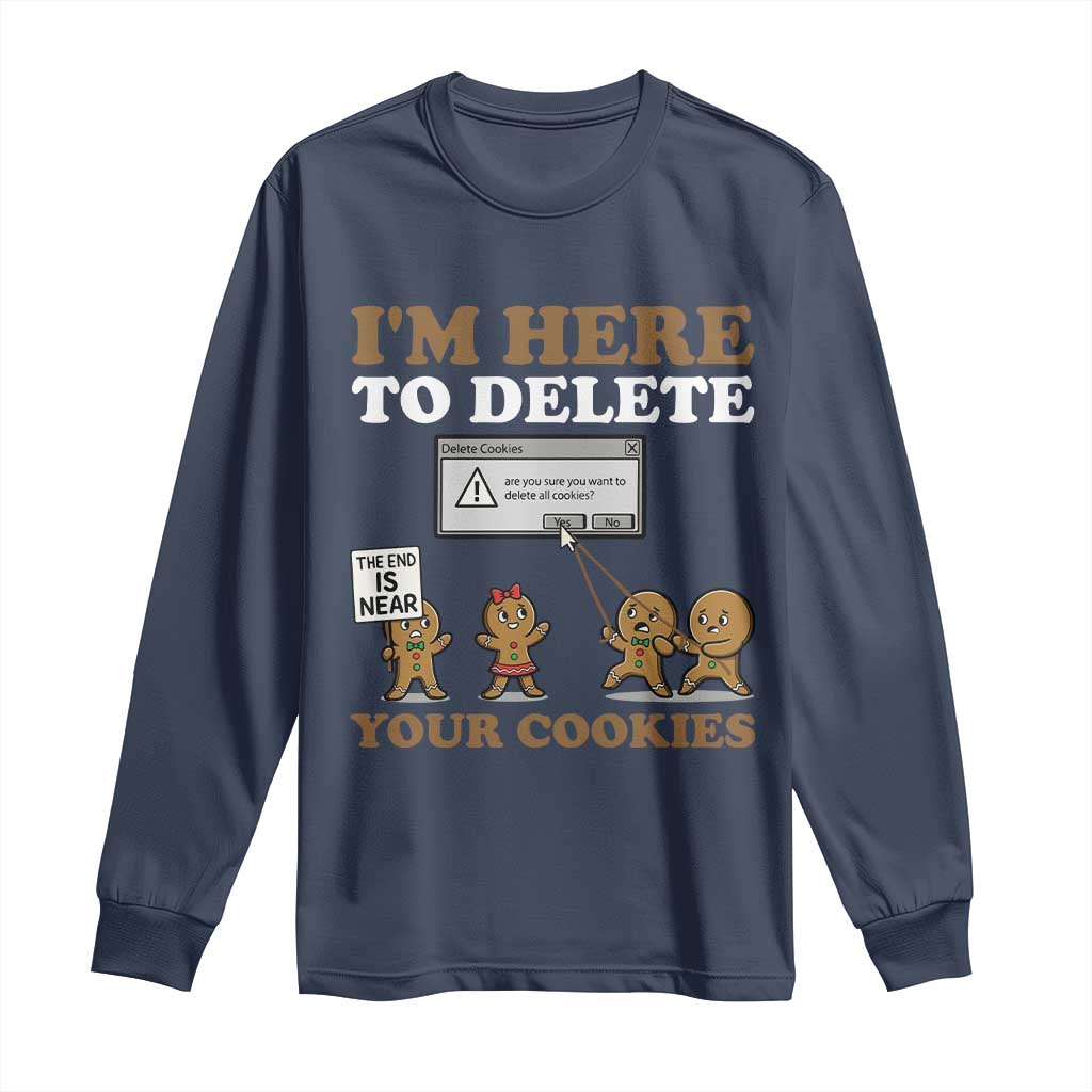 Funny Christmas I Am Here To Delete Your Cookie Long Sleeve Shirt Xmas Gingerbread Lover TS11 Navy Print Your Wear