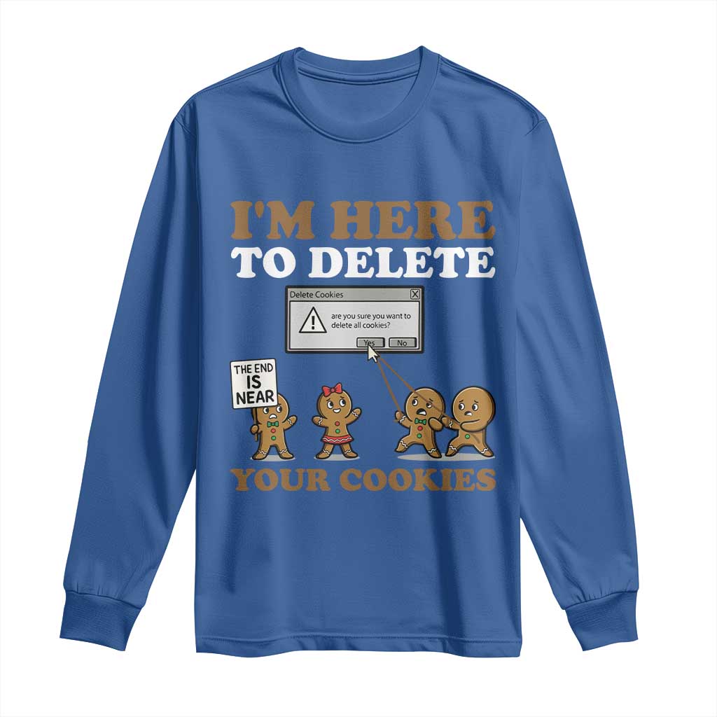 Funny Christmas I Am Here To Delete Your Cookie Long Sleeve Shirt Xmas Gingerbread Lover TS11 Royal Blue Print Your Wear
