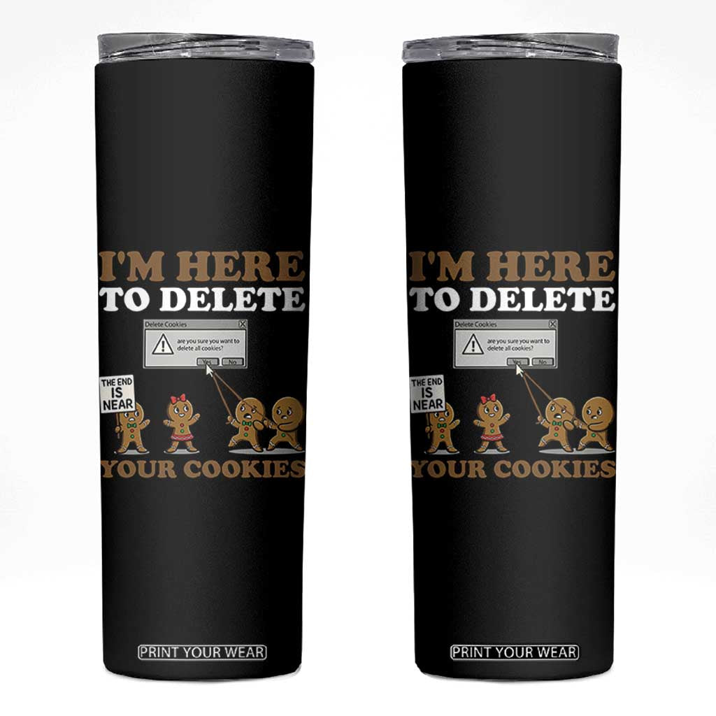 Funny Christmas I Am Here To Delete Your Cookie Skinny Tumbler Xmas Gingerbread Lover TS11 Black Print Your Wear
