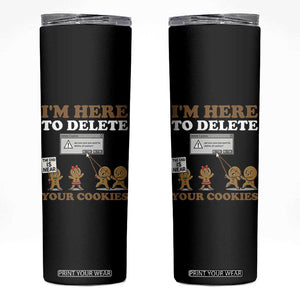 Funny Christmas I Am Here To Delete Your Cookie Skinny Tumbler Xmas Gingerbread Lover TS11 Black Print Your Wear