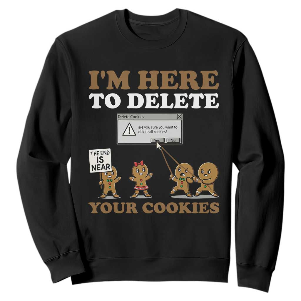 Funny Christmas I Am Here To Delete Your Cookie Sweatshirt Xmas Gingerbread Lover TS11 Black Print Your Wear