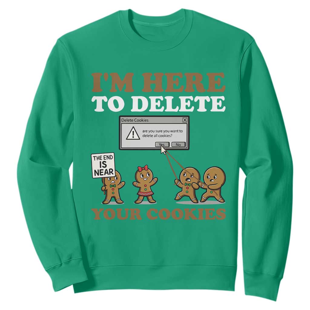 Funny Christmas I Am Here To Delete Your Cookie Sweatshirt Xmas Gingerbread Lover TS11 Irish Green Print Your Wear